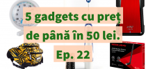 5 gadgets cu preț de până în 50 lei. Ep. 22 - Gadget.ro