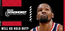 Now I can see Kevin Durant holding out of training camp - Brian Windhorst | The Hoop Collective - ESPN