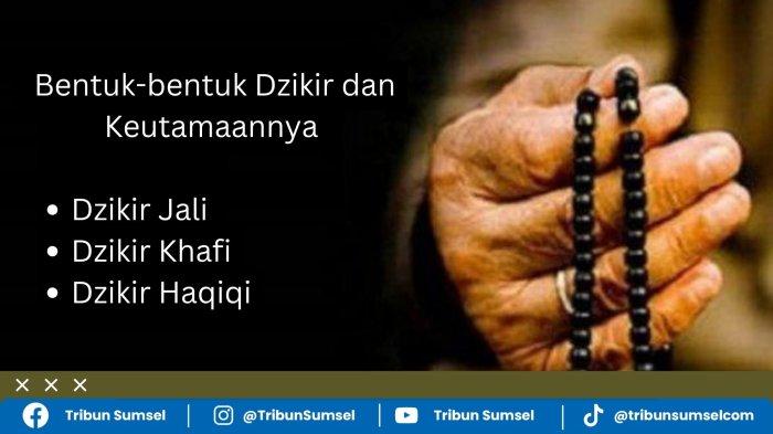 Makna Dzikir, Arti Dzikir Jali, Dzikir Khafi, Dzikir Haqiqi, Bentuk-bentuk Dzikir dan Keutamaannya