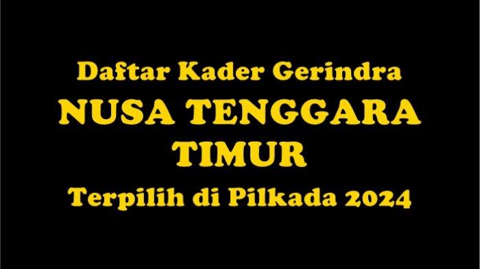 Daftar Kader Gerindra Terpilih Jadi Kepala Daerah di Nusa Tenggara Timur, Hasil Pilkada 2024